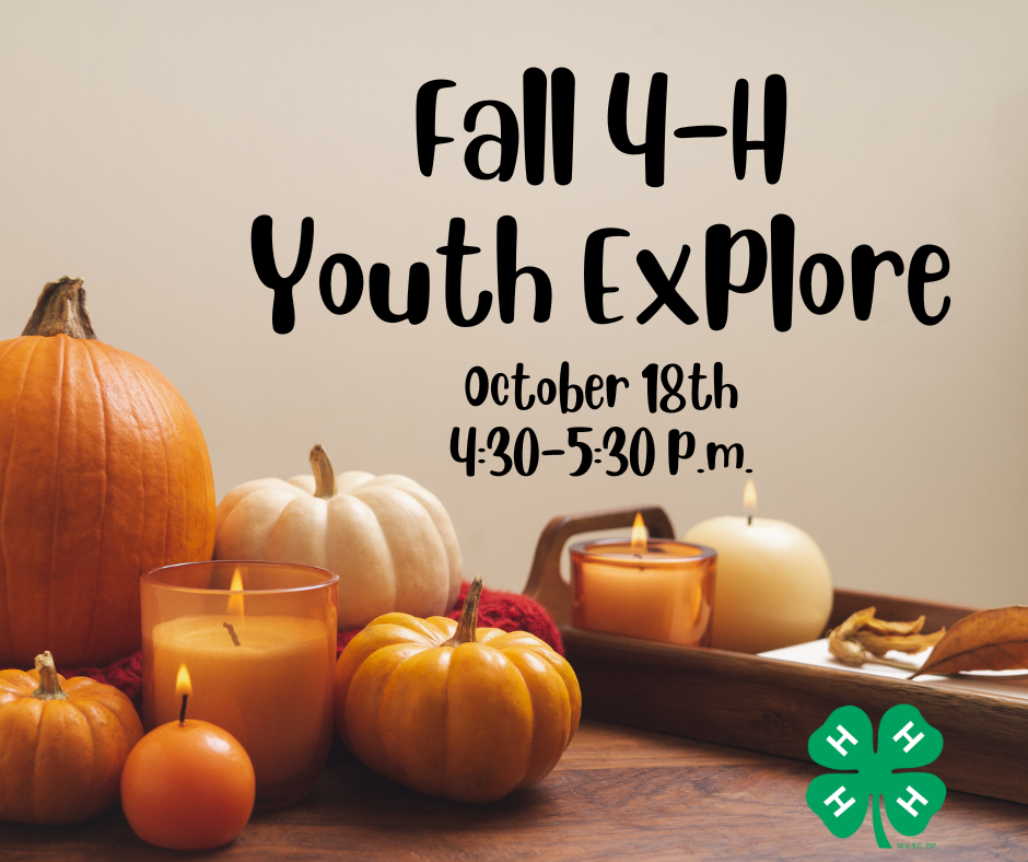 Fall 4-H Youth Explore October 18, 2023 4:30 to 5:30 p.m.